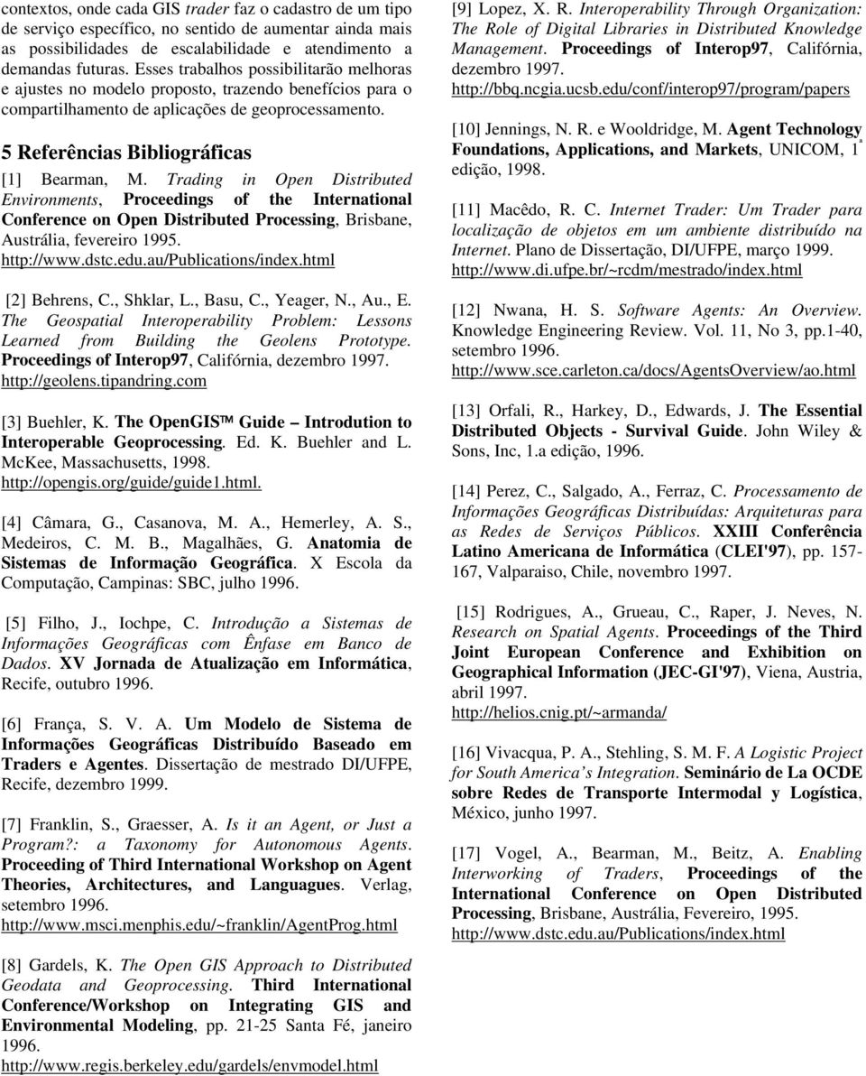 Trading in Open Distributed Environments, Proceedings of the International Conference on Open Distributed Processing, Brisbane, Austrália, fevereiro 1995. http://www.dstc.edu.au/publications/index.