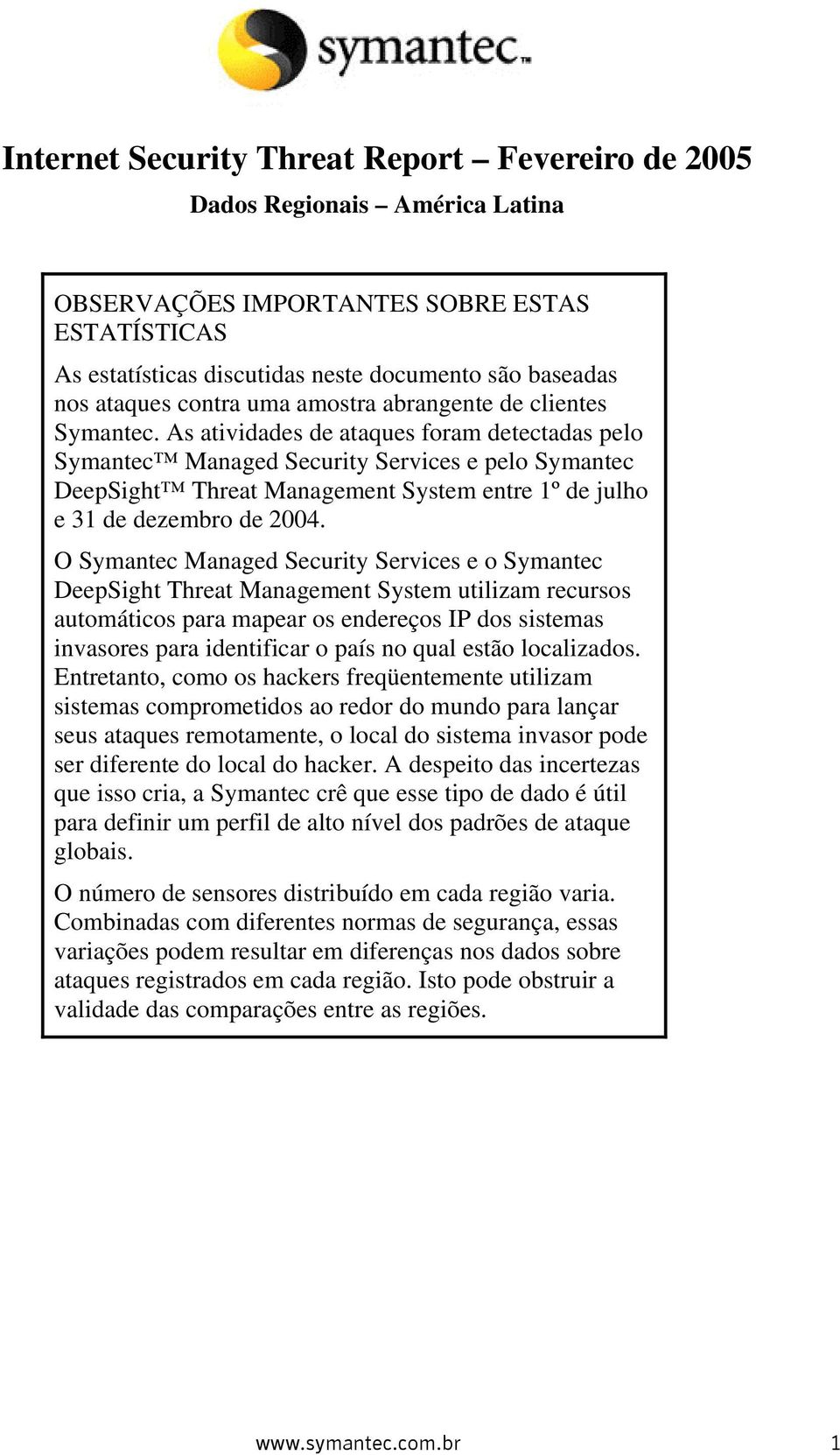 As atividades de ataques foram detectadas pelo Symantec Managed Security Services e pelo Symantec DeepSight Threat Management System entre 1º de julho e 31 de dezembro de 2004.