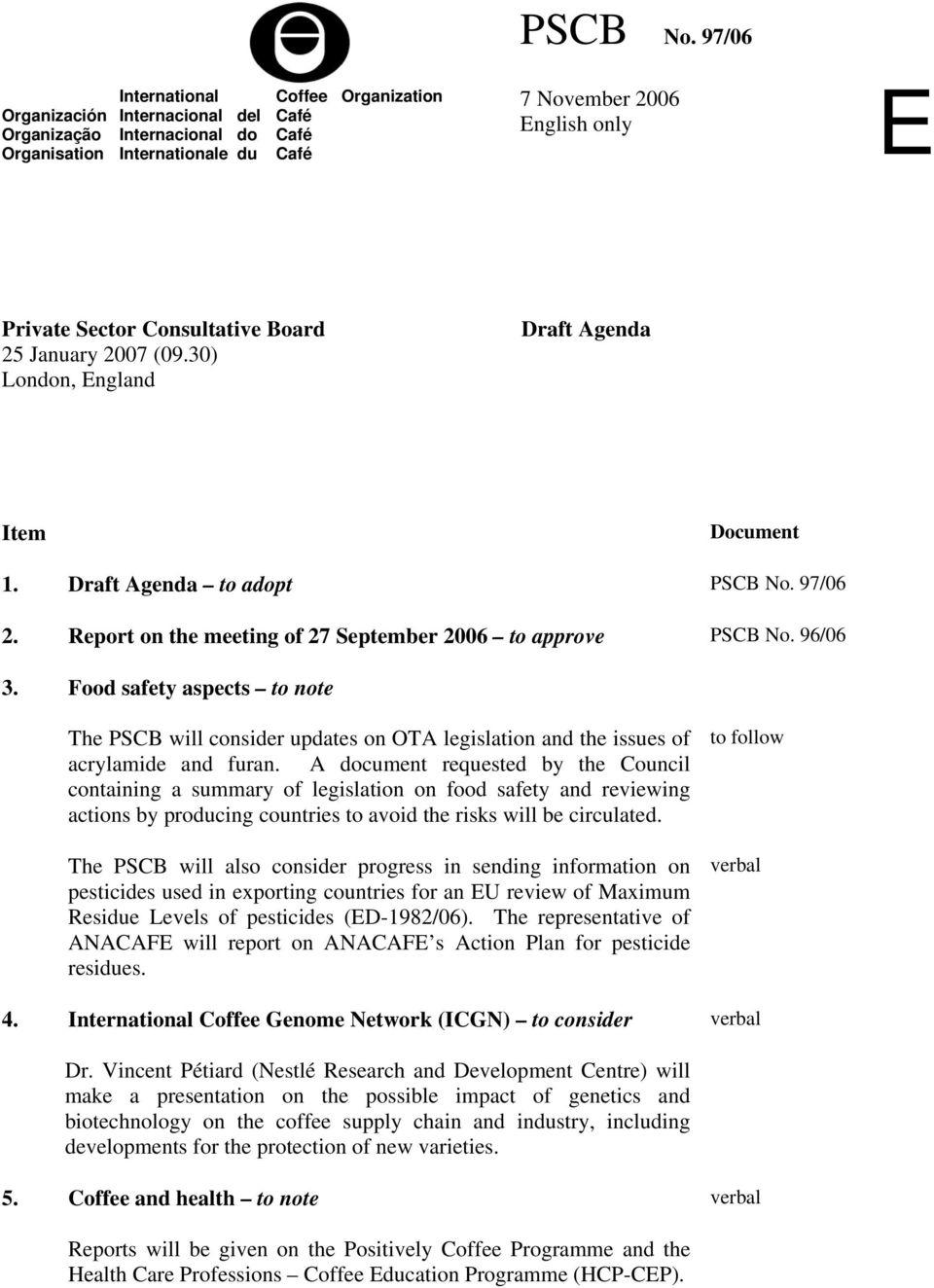Consultative Board 25 January 2007 (09.30) London, England Draft Agenda Item Document 1. Draft Agenda to adopt  97/06 2. Report on the meeting of 27 September 2006 to approve  96/06 3.