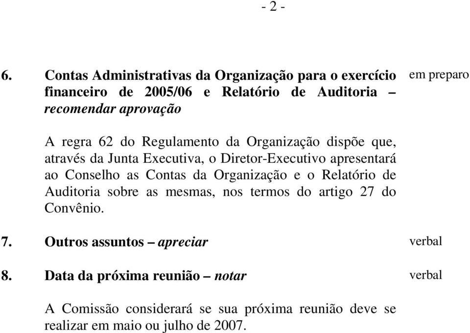 regra 62 do Regulamento da Organização dispõe que, através da Junta Executiva, o Diretor-Executivo apresentará ao Conselho as