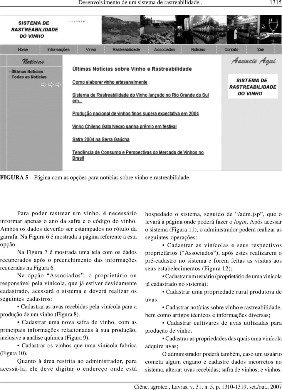 Na Figura 6 é mostrada a página referente a esta opção. Na Figura 7 é mostrada uma tela com os dados recuperados após o preenchimento das informações requeridas na Figura 6.