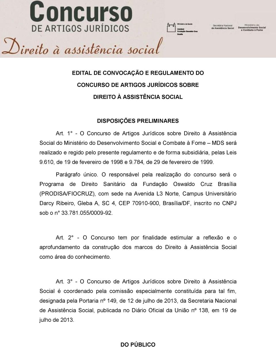 subsidiária, pelas Leis 9.610, de 19 de fevereiro de 1998 e 9.784, de 29 de fevereiro de 1999. Parágrafo único.