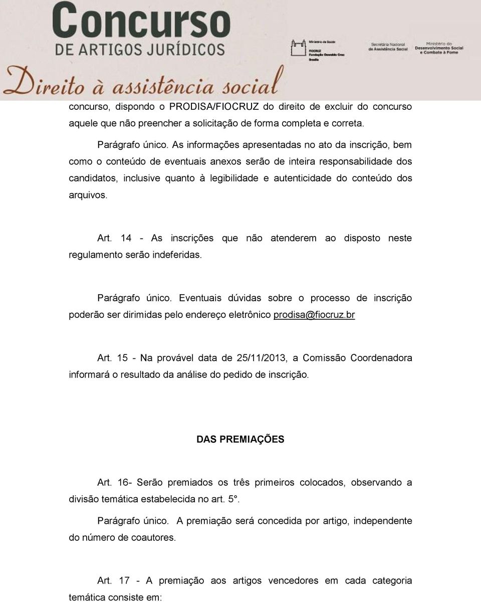 dos arquivos. Art. 14 - As inscrições que não atenderem ao disposto neste regulamento serão indeferidas. Parágrafo único.