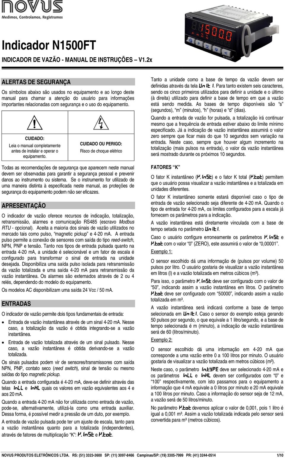 equipamento. CUIDADO: Leia o manual completamente antes de instalar e operar o equipamento.