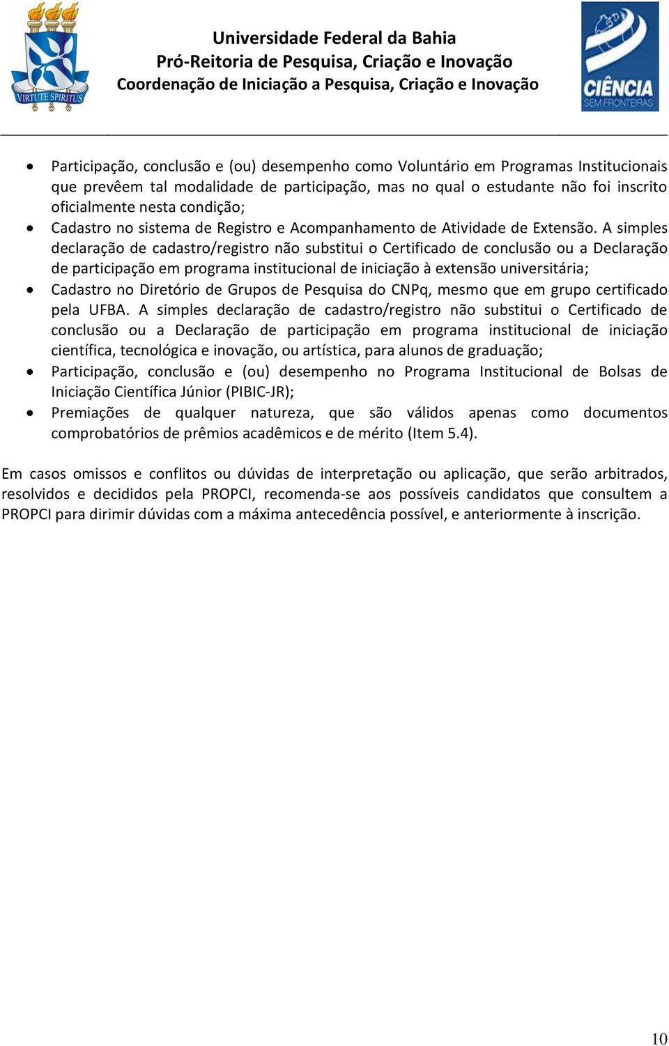 A simples declaração de cadastro/registro não substitui o Certificado de conclusão ou a Declaração de participação em programa institucional de iniciação à extensão universitária; Cadastro no