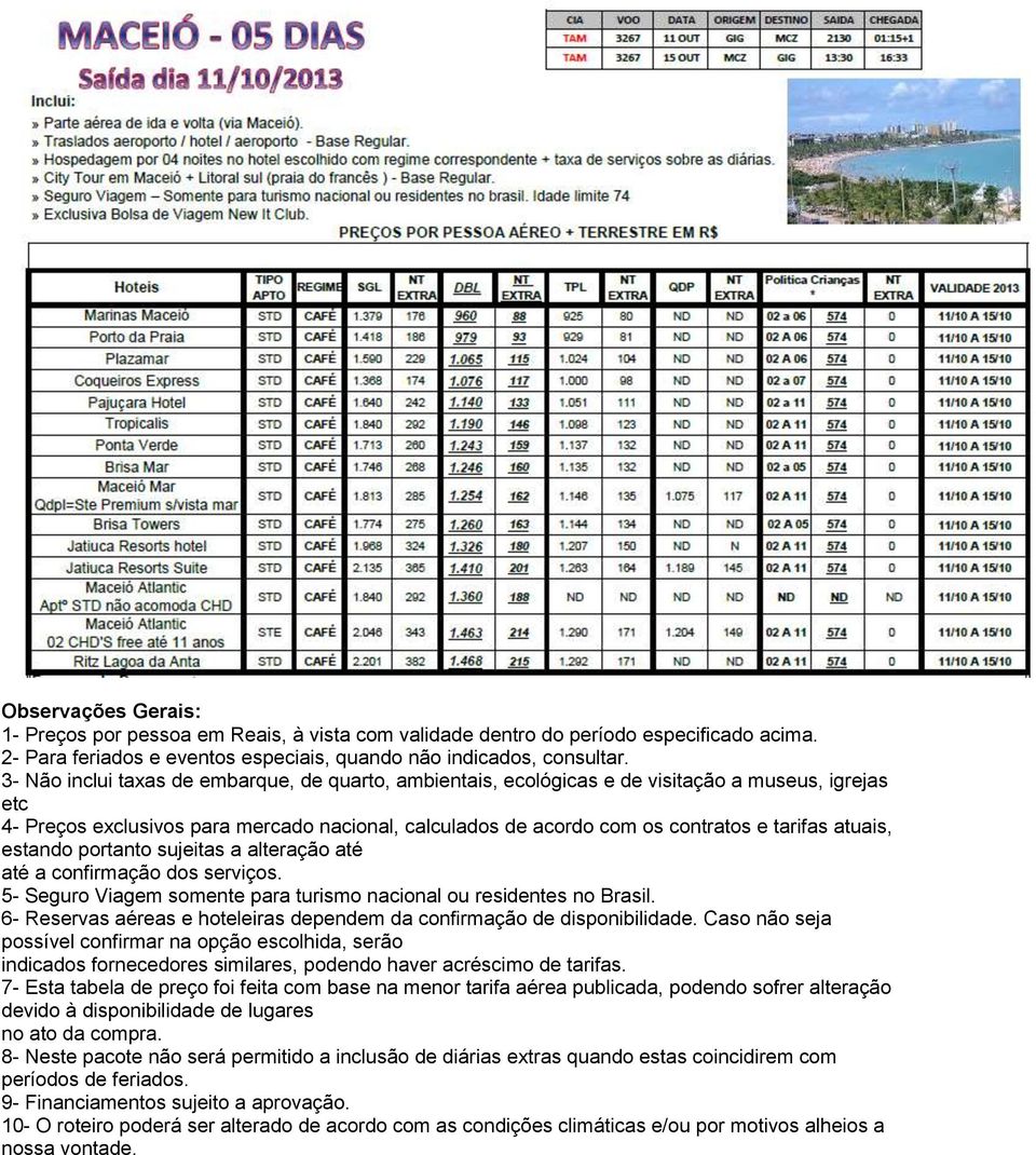 tarifas atuais, estando portanto sujeitas a alteração até devido à disponibilidade de lugares 10-