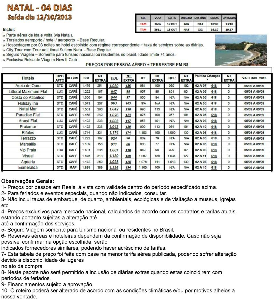 tarifas atuais, estando portanto sujeitas a alteração até devido à disponibilidade de lugares 10-