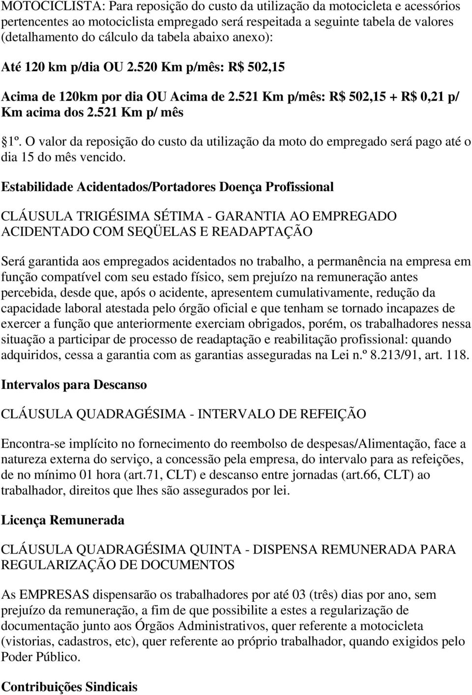 O valor da reposição do custo da utilização da moto do empregado será pago até o dia 15 do mês vencido.