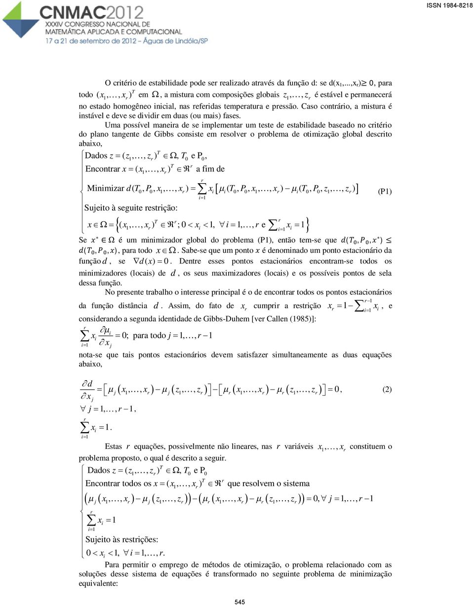 omzação global desco abaxo, T Dados z ( z1,, z ), T0 e P 0, T Encona x ( x1,, x ) a fm de Mnmza d( T0, P0, x1,, x ) x ( T0, P0, x1,, x ) ( T0, P0, z1,, z ) (P1) 1 Sujeo à segue esção: T x ( x1,, x )