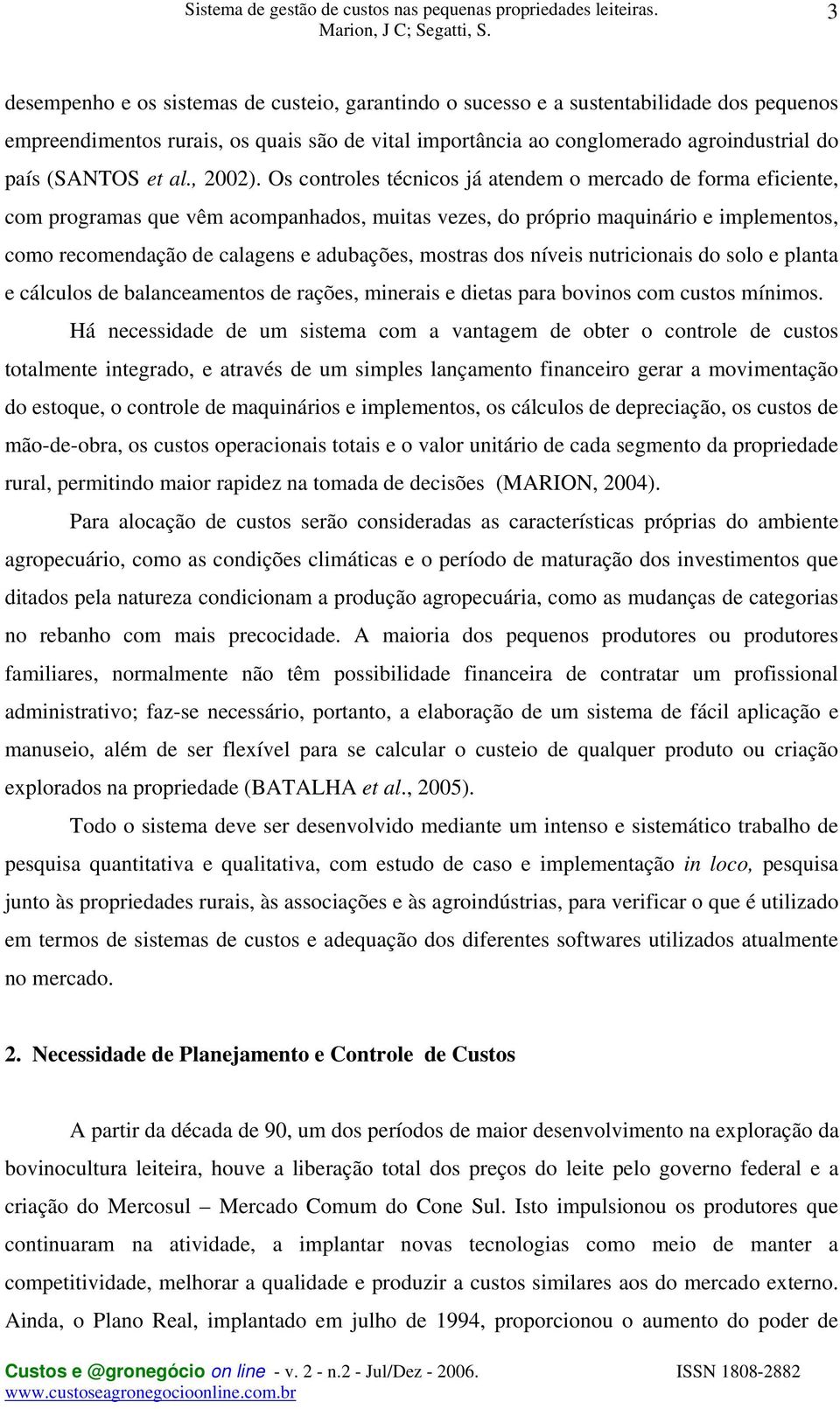 Os controles técnicos já atendem o mercado de forma eficiente, com programas que vêm acompanhados, muitas vezes, do próprio maquinário e implementos, como recomendação de calagens e adubações,