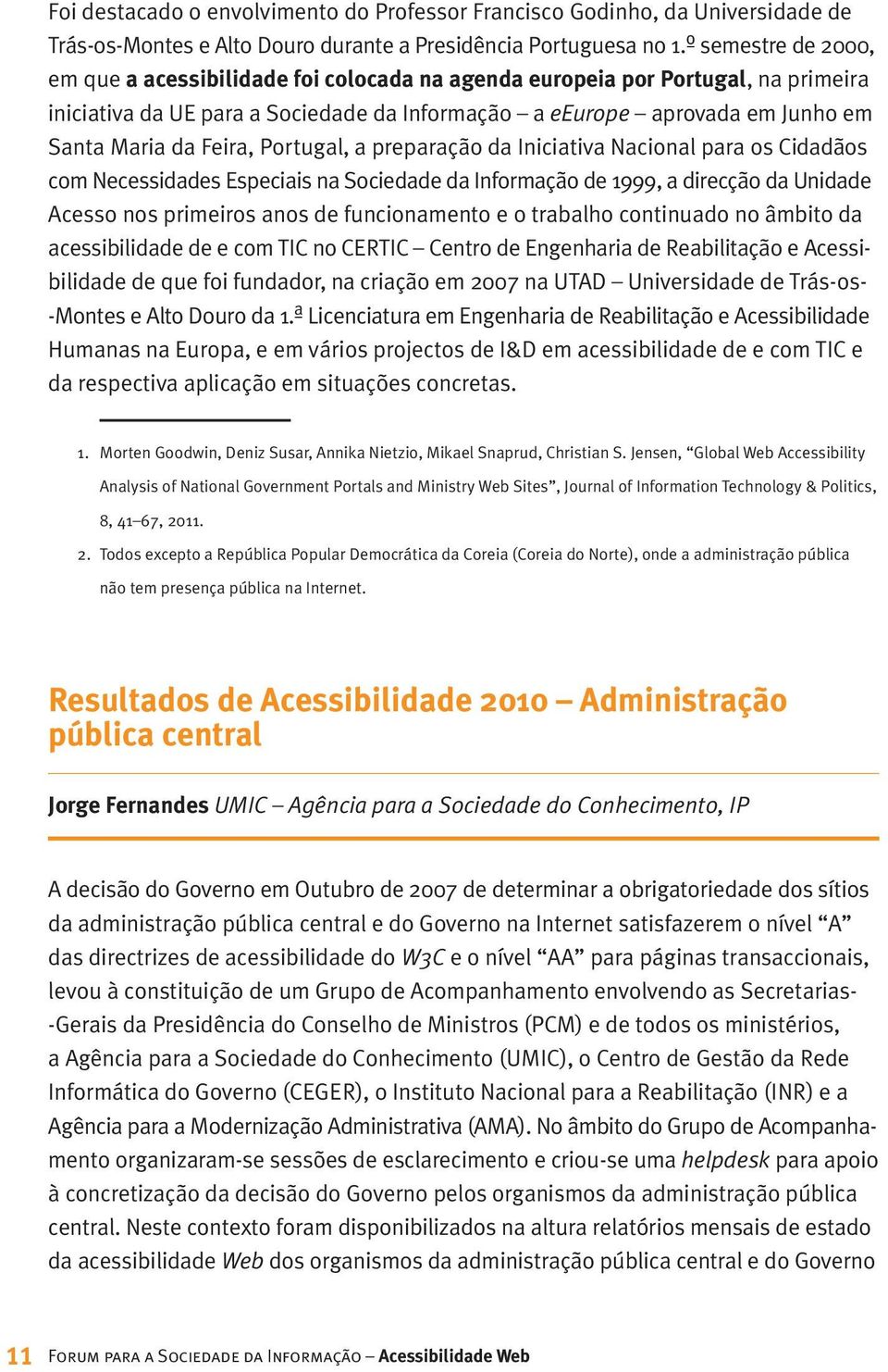 Feira, Portugal, a preparação da Iniciativa Nacional para os Cidadãos com Necessidades Especiais na Sociedade da Informação de 1999, a direcção da Unidade Acesso nos primeiros anos de funcionamento e