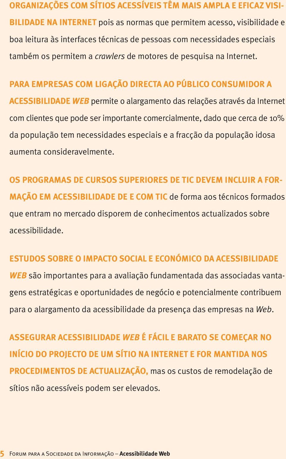 PARA EMPRESAS COM LIGAÇÃO DIRECTA AO PÚBLICO CONSUMIDOR A ACESSIBILIDADE WEB permite o alargamento das relações através da Internet com clientes que pode ser importante comercialmente, dado que cerca