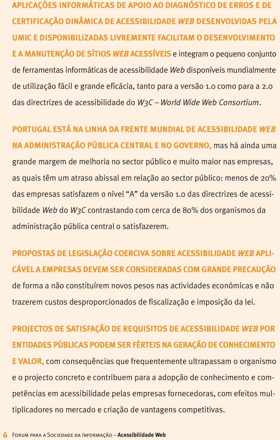 1.0 como para a 2.0 das directrizes de acessibilidade do W3C World Wide Web Consortium.