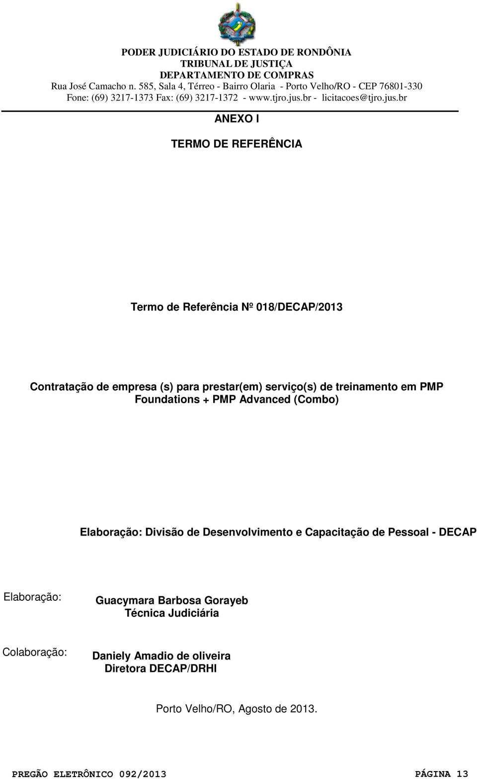 Desenvolvimento e Capacitação de Pessoal - DECAP Elaboração: Guacymara Barbosa Gorayeb Técnica Judiciária