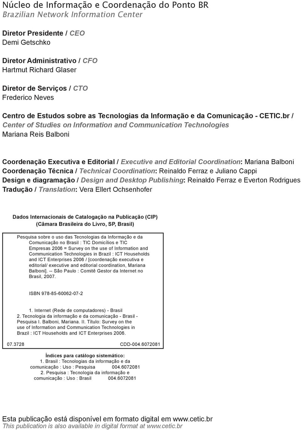 br / Center of Studies on Information and Communication Technologies Mariana Reis Balboni Coordenação Executiva e Editorial / Executive and Editorial Coordination: Mariana Balboni Coordenação Técnica