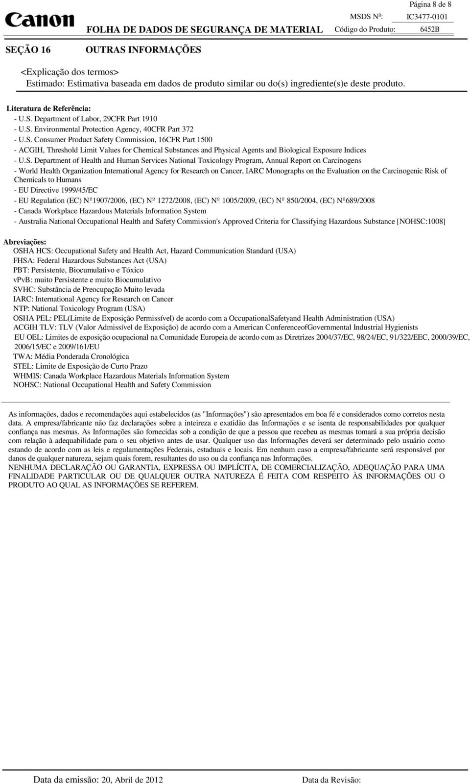 Department f Labr, 29CFR Part 1910 - U.S. Envirnmental Prtectin Agency, 40CFR Part 372 - U.S. Cnsumer Prduct Safety Cmmissin, 16CFR Part 1500 - ACGIH, Threshld Limit Values fr Chemical Substances and Physical Agents and Bilgical Expsure Indices - U.