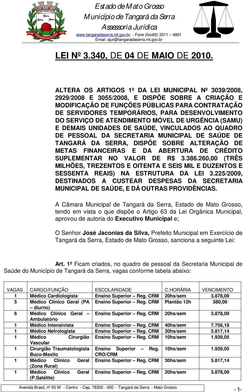 DO SERVIÇO DE ATENDIMENTO MÓVEL DE URGÊNCIA (SAMU) E DEMAIS UNIDADES DE SAÚDE, VINCULADOS AO QUADRO DE PESSOAL DA SECRETARIA MUNICIPAL DE SAÚDE DE TANGARÁ DA SERRA, DISPÕE SOBRE ALTERAÇÃO DE METAS