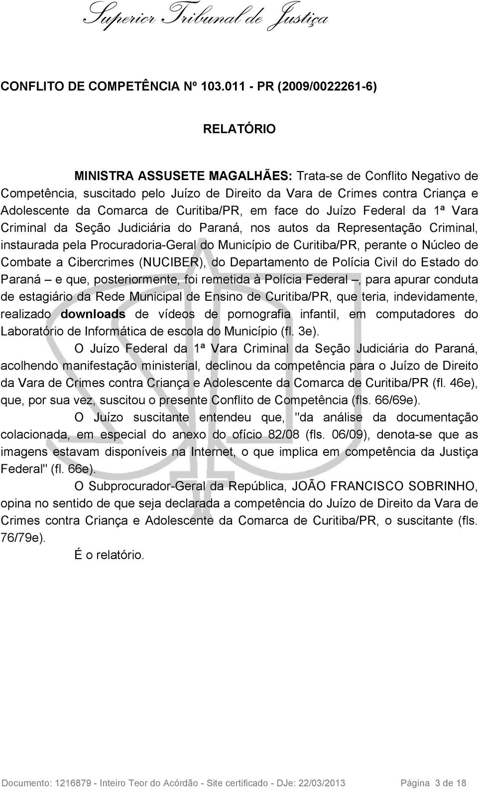 Comarca de Curitiba/PR, em face do Juízo Federal da 1ª Vara Criminal da Seção Judiciária do Paraná, nos autos da Representação Criminal, instaurada pela Procuradoria-Geral do Município de