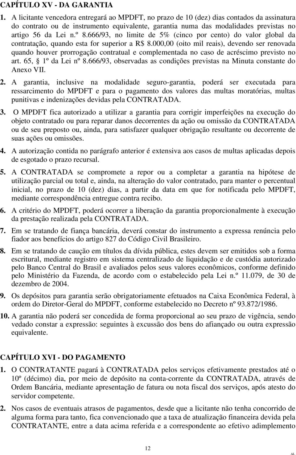 666/93, no limite de 5% (cinco por cento) do valor global da contratação, quando esta for superior a R$ 8.