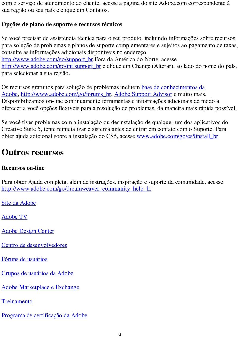 complementares e sujeitos ao pagamento de taxas, consulte as informações adicionais disponíveis no endereço http://www.adobe.