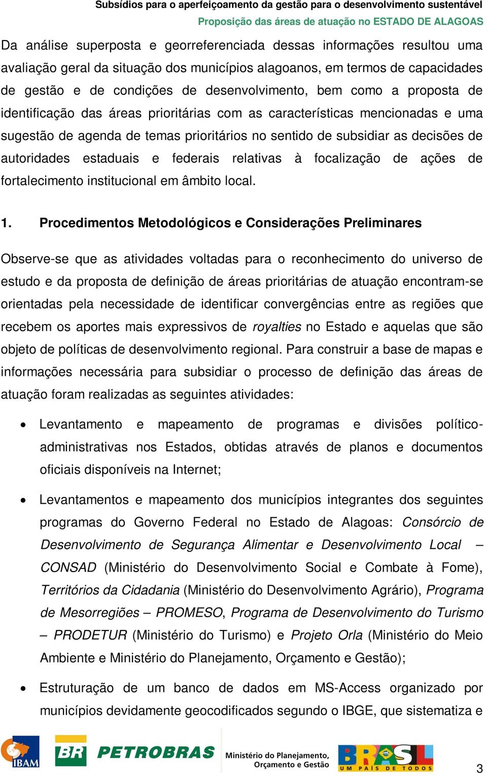 estaduais e federais relativas à focalização de ações de fortalecimento institucional em âmbito local. 1.