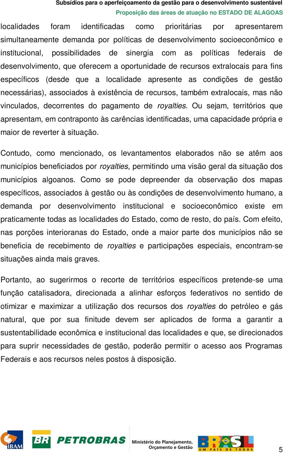 de recursos, também extralocais, mas não vinculados, decorrentes do pagamento de royalties.