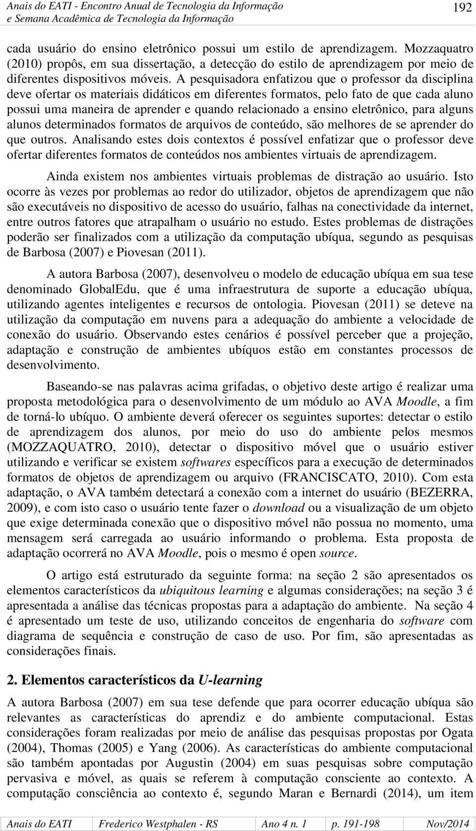 ensino eletrônico, para alguns alunos determinados formatos de arquivos de conteúdo, são melhores de se aprender do que outros.