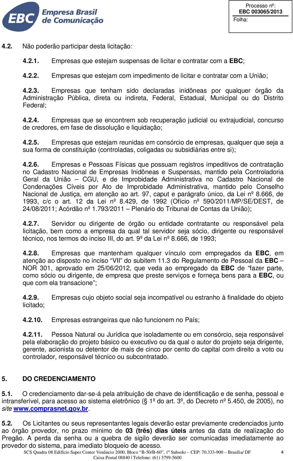 2.4. Empresas que se encontrem sob recuperação judicial ou extrajudicial, concurso de credores, em fase de dissolução e liquidação; 4.2.5.