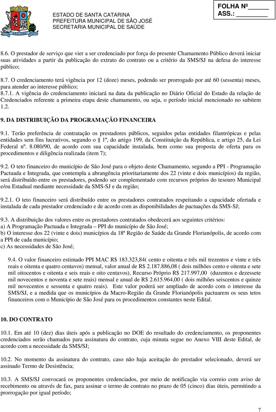 (doze) meses, podendo ser prorrogado por até 60 (sessenta) meses, para atender ao interesse público; 8.7.1.