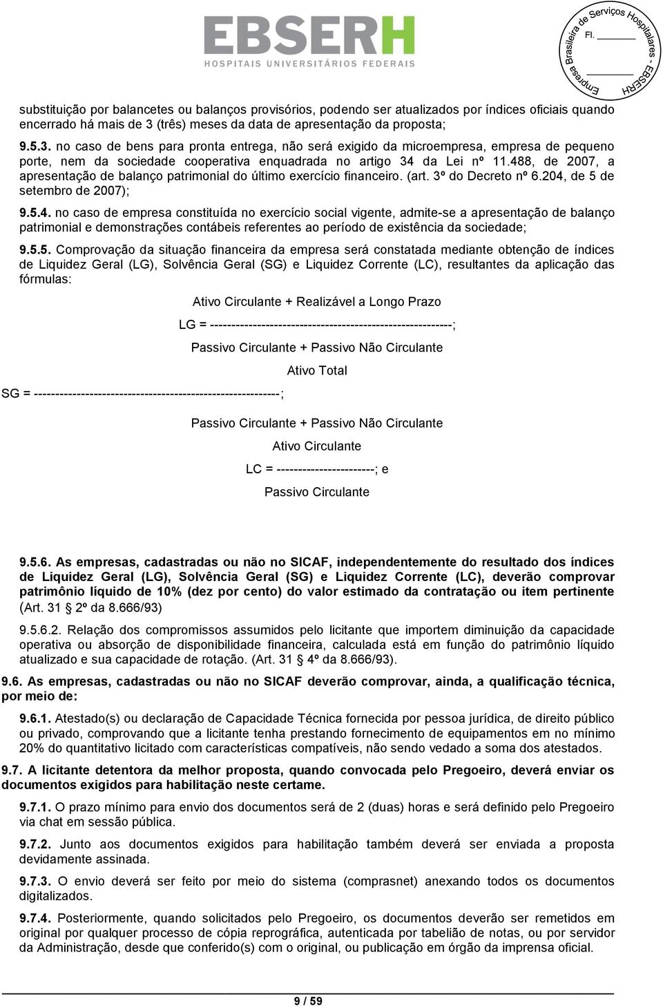 no caso de bens para pronta entrega, não será exigido da microempresa, empresa de pequeno porte, nem da sociedade cooperativa enquadrada no artigo 34 da Lei nº 11.