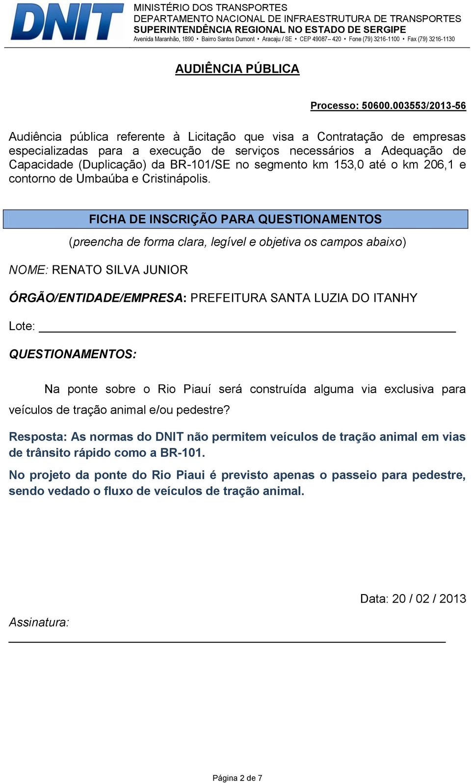 Resposta: As normas do DNIT não permitem veículos de tração animal em vias de trânsito rápido como a BR-101.