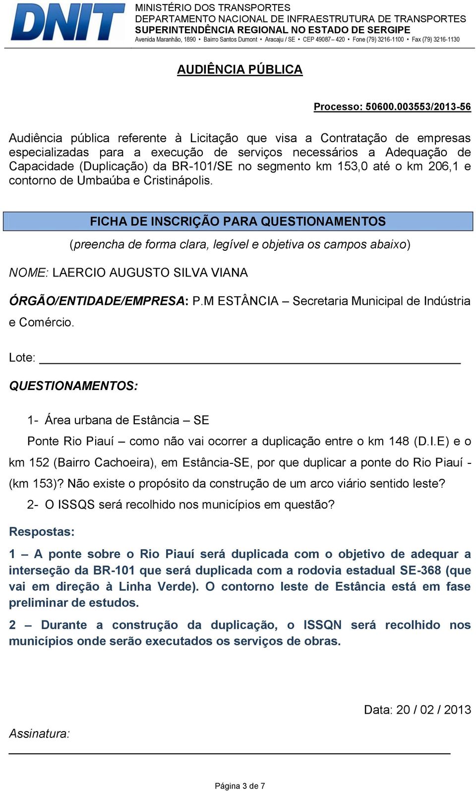 Não existe o propósito da construção de um arco viário sentido leste? 2- O ISSQS será recolhido nos municípios em questão?