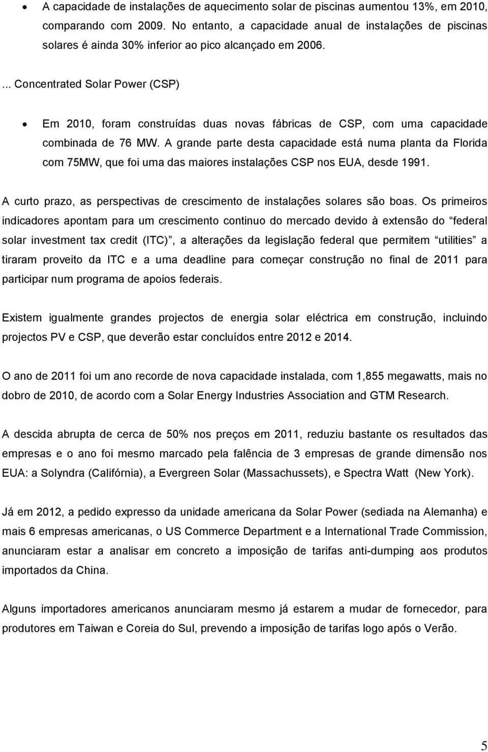 ... Concentrated Solar Power (CSP) Em 2010, foram construídas duas novas fábricas de CSP, com uma capacidade combinada de 76 MW.