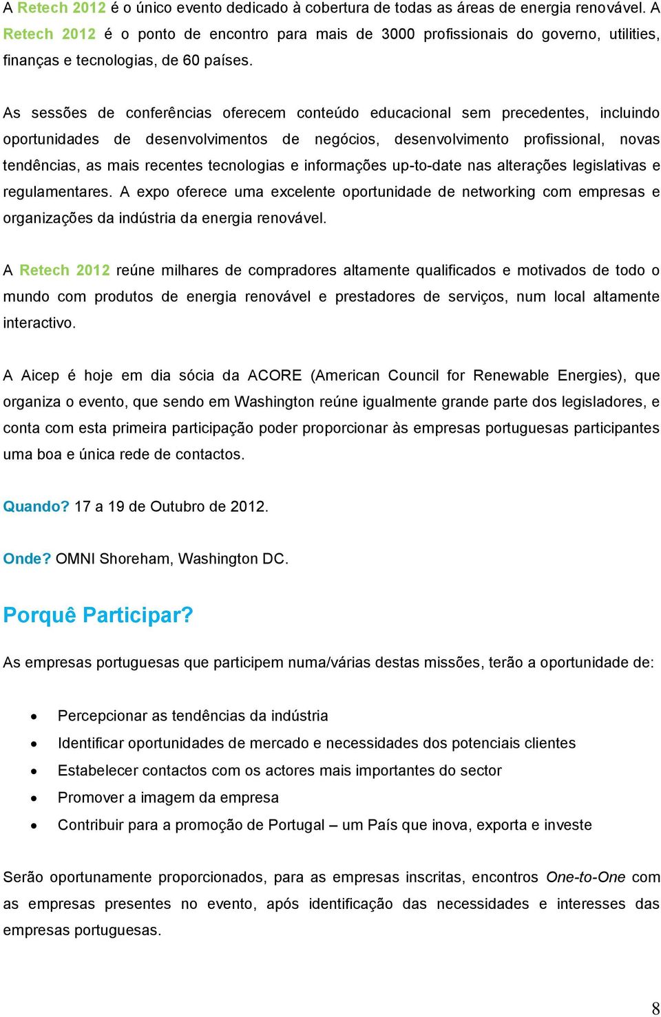 As sessões de conferências oferecem conteúdo educacional sem precedentes, incluindo oportunidades de desenvolvimentos de negócios, desenvolvimento profissional, novas tendências, as mais recentes