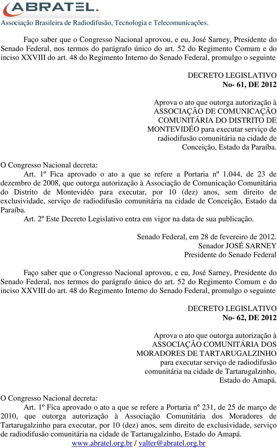 044, de 23 de dezembro de 2008, que outorga autorização à Associação de Comunicação Comunitária do Distrito de Montevidéo para executar, por 10 (dez) anos, sem direito de exclusividade, serviço de