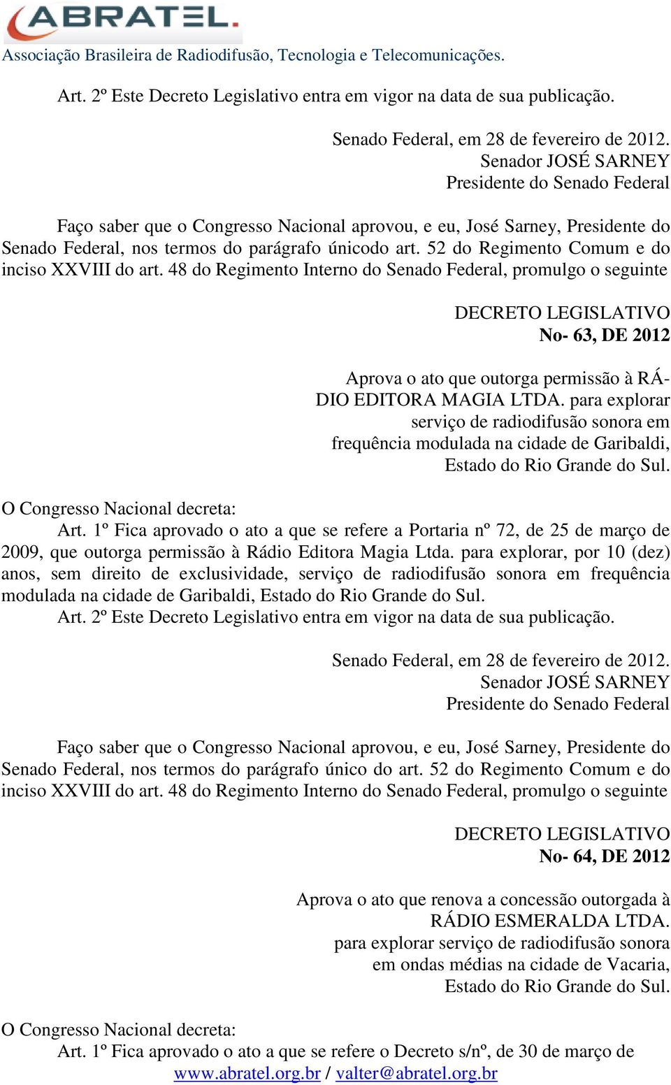 1º Fica aprovado o ato a que se refere a Portaria nº 72, de 25 de março de 2009, que outorga permissão à Rádio Editora Magia Ltda.