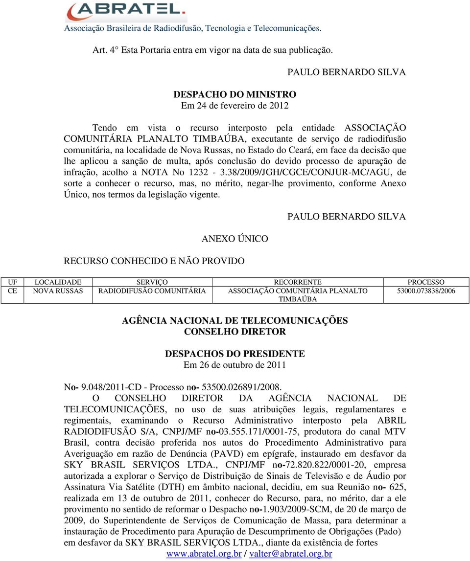 comunitária, na localidade de Nova Russas, no Estado do Ceará, em face da decisão que lhe aplicou a sanção de multa, após conclusão do devido processo de apuração de infração, acolho a NOTA No 1232-3.