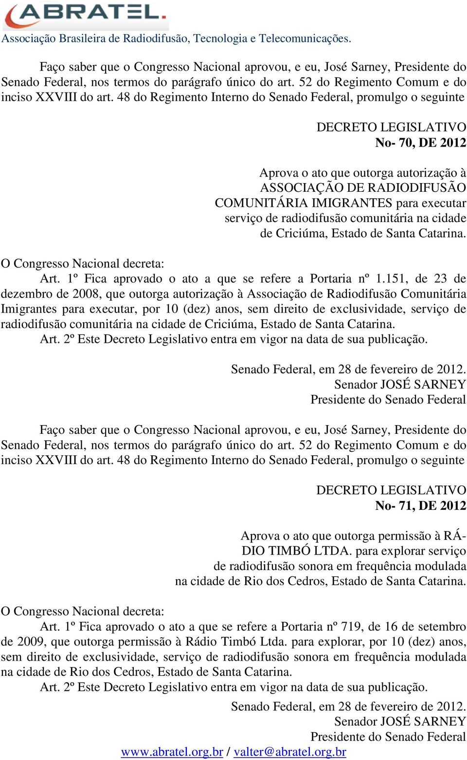 151, de 23 de dezembro de 2008, que outorga autorização à Associação de Radiodifusão Comunitária Imigrantes para executar, por 10 (dez) anos, sem direito de exclusividade, serviço de radiodifusão