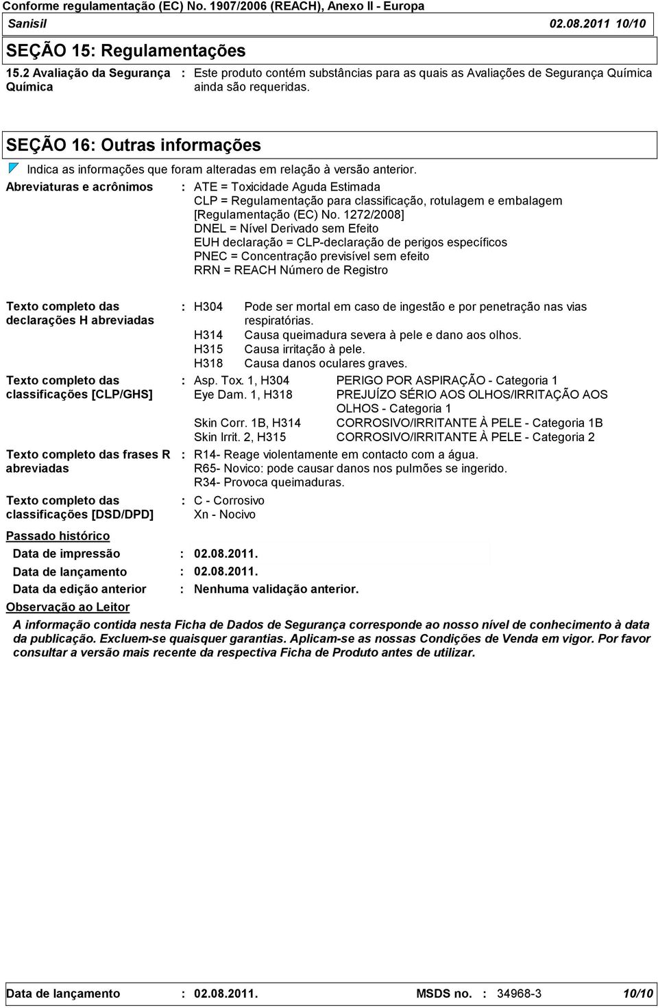 Abreviaturas e acrônimos ATE = Toxicidade Aguda Estimada CLP = Regulamentação para classificação, rotulagem e embalagem [Regulamentação (EC) No.