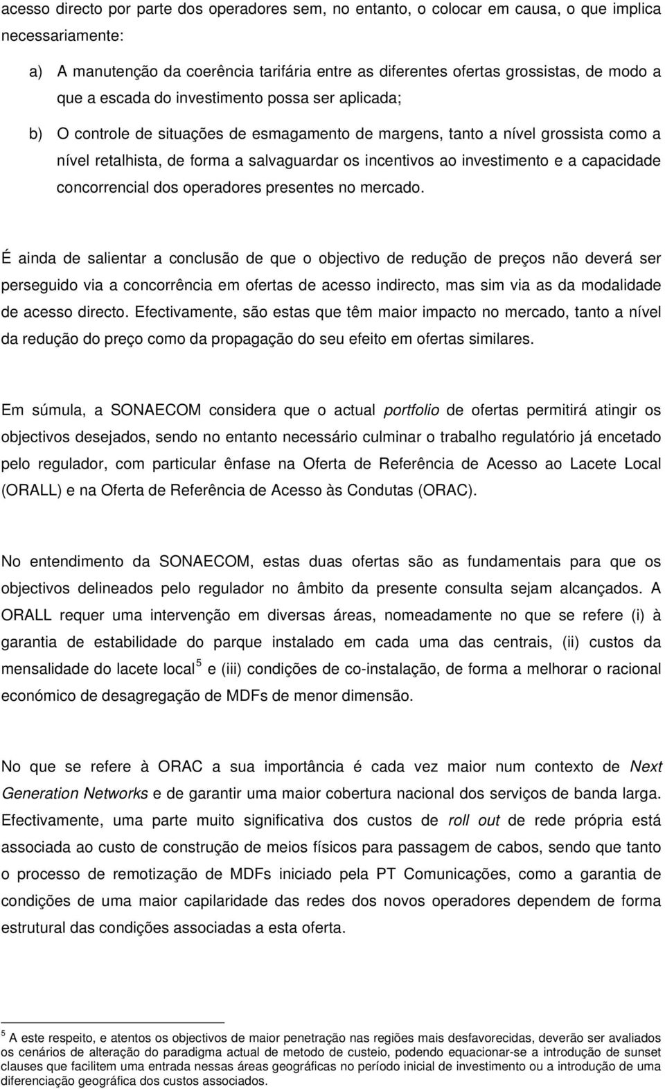 investimento e a capacidade concorrencial dos operadores presentes no mercado.