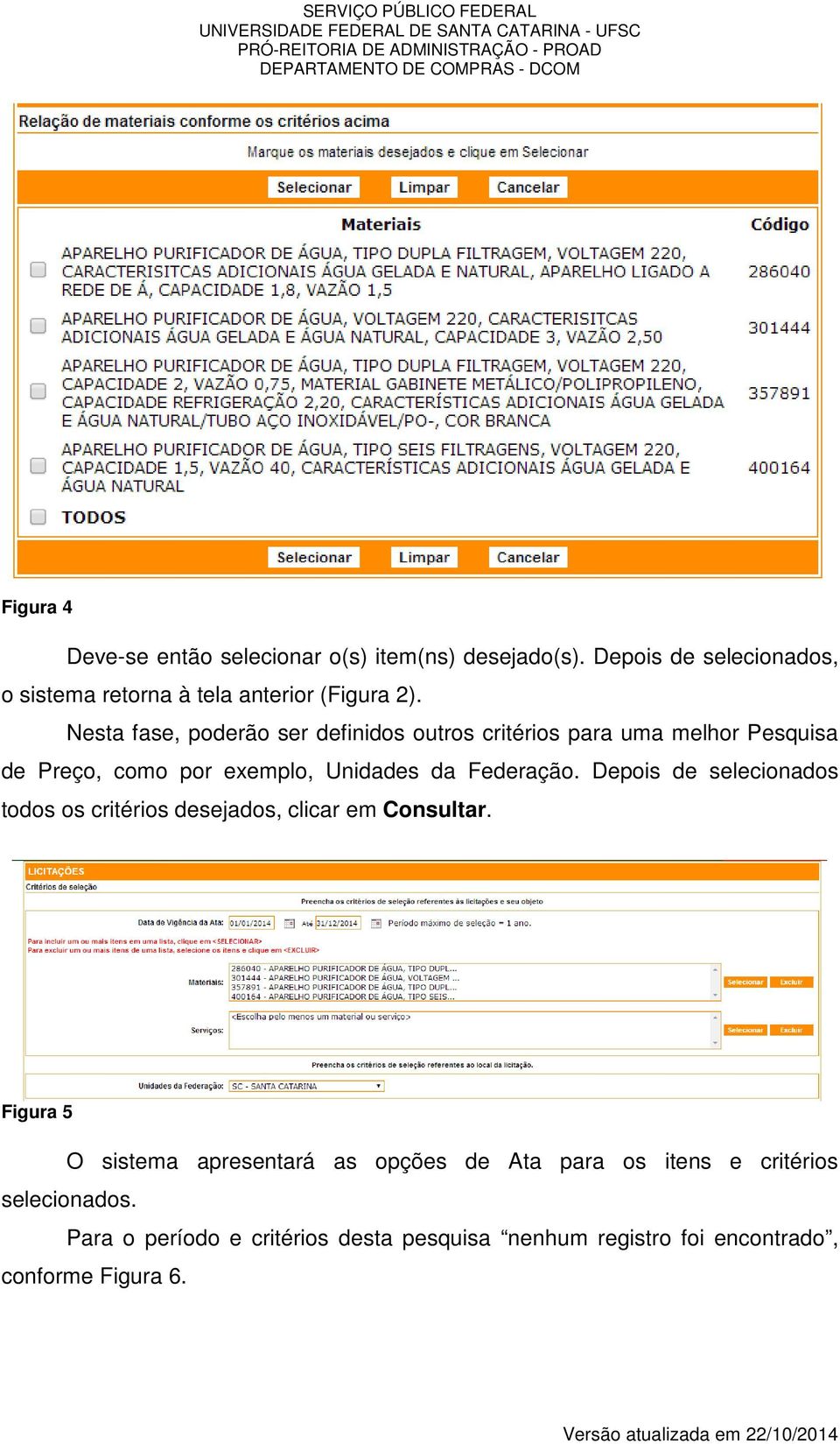 Nesta fase, poderão ser definidos outros critérios para uma melhor Pesquisa de Preço, como por exemplo, Unidades da Federação.