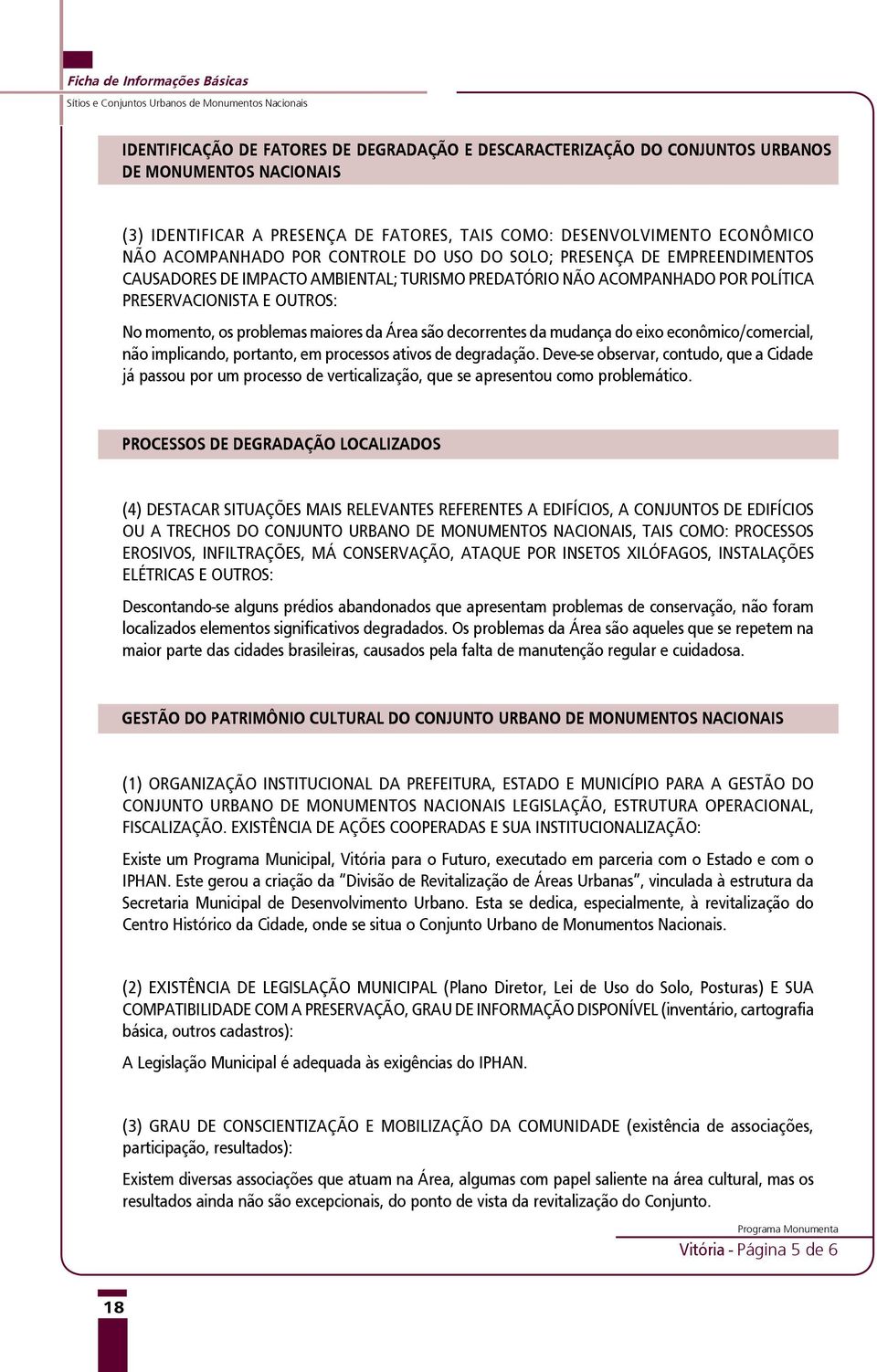 Área são decorrentes da mudança do eixo econômico/comercial, não implicando, portanto, em processos ativos de degradação.