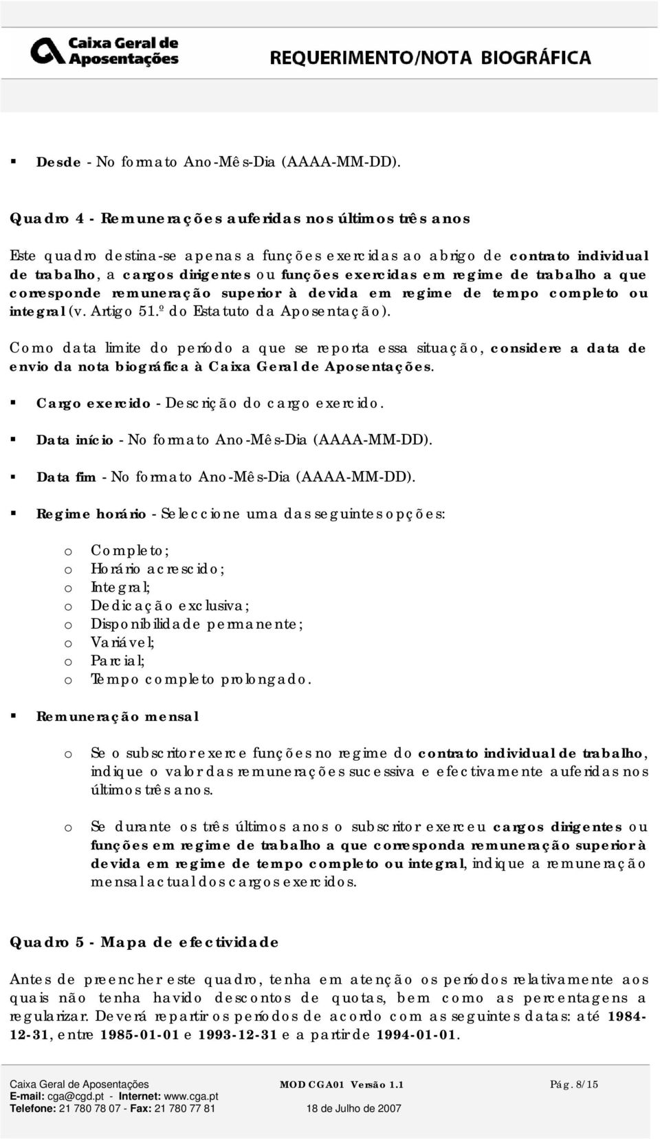 trabalh a que crrespnde remuneraçã superir à devida em regime de temp cmplet u integral (v. Artig 51.º d Estatut da Apsentaçã).