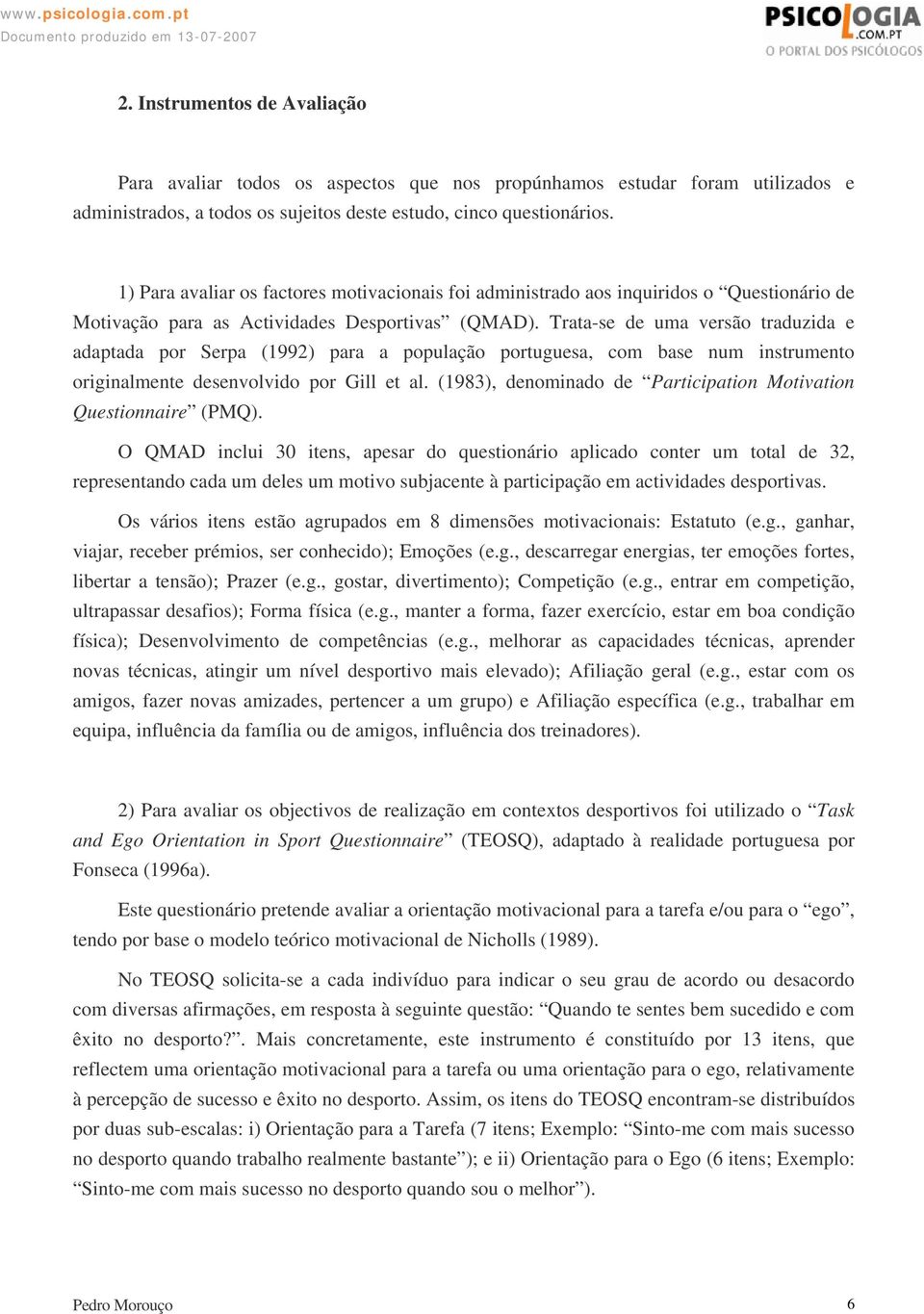 Trata-se de uma versão traduzida e adaptada por Serpa (1992) para a população portuguesa, com base num instrumento originalmente desenvolvido por Gill et al.