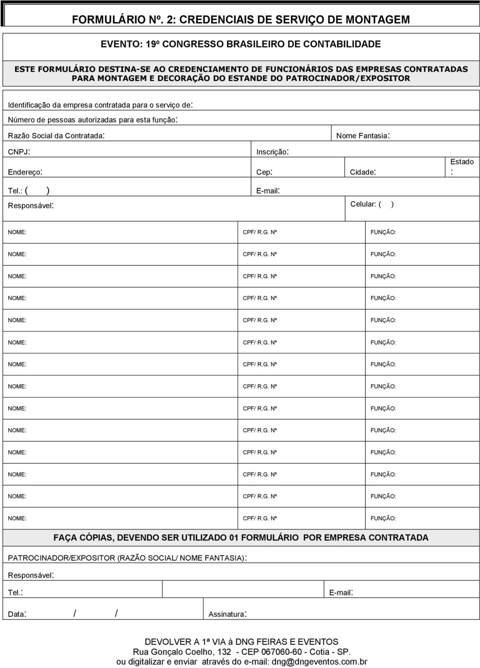 DO ESTANDE DO PATROCINADOR/EXPOSITOR Identificação da empresa contratada para o serviço de: Número de pessoas autorizadas para esta função: Razão Social da Contratada: Nome Fantasia: CNPJ: Inscrição: