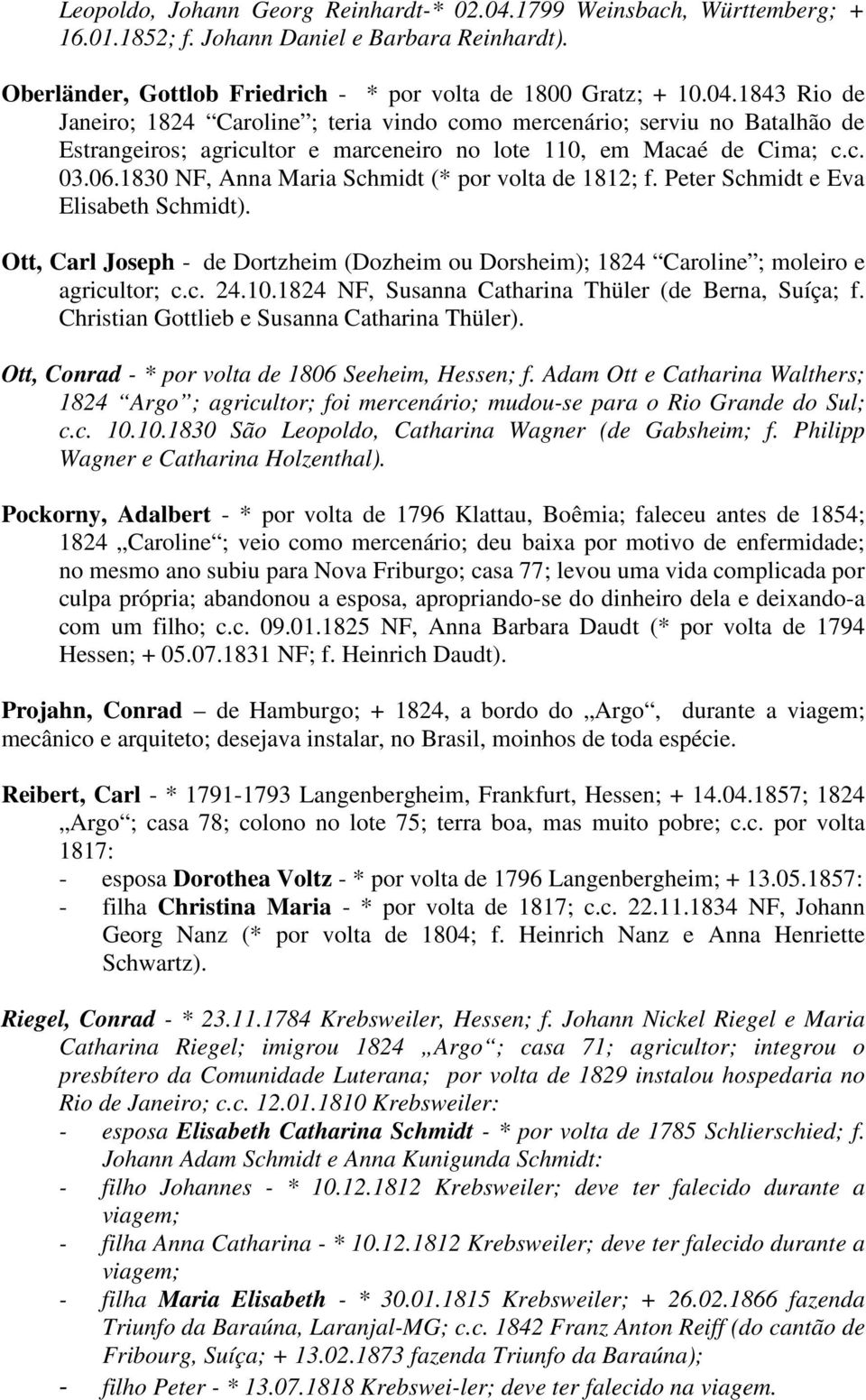 10.1824 NF, Susanna Catharina Thüler (de Berna, Suíça; f. Christian Gottlieb e Susanna Catharina Thüler). Ott, Conrad - * por volta de 1806 Seeheim, Hessen; f.