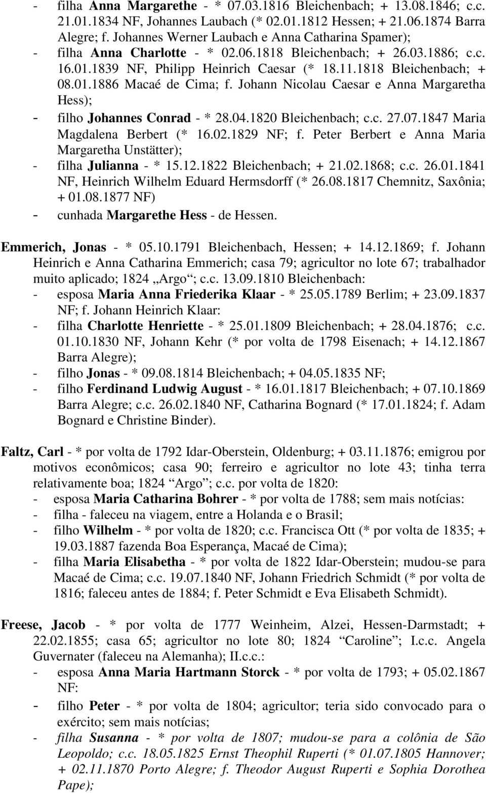 Johann Nicolau Caesar e Anna Margaretha Hess); - filho Johannes Conrad - * 28.04.1820 Bleichenbach; c.c. 27.07.1847 Maria Magdalena Berbert (* 16.02.1829 NF; f.