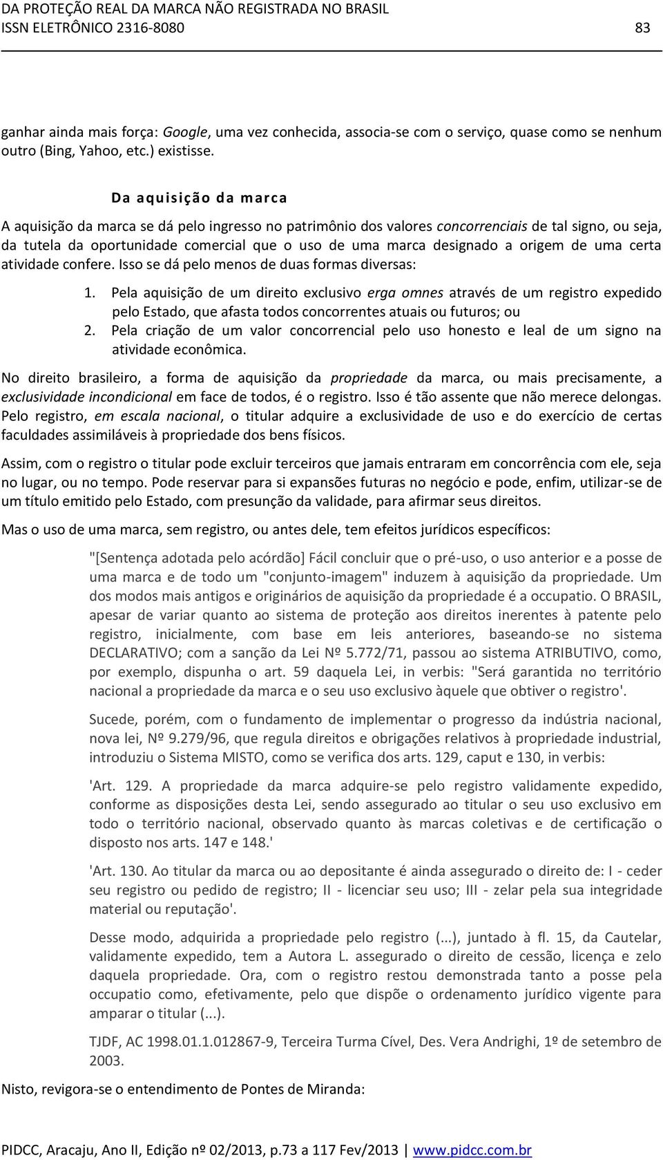 a origem de uma certa atividade confere. Isso se dá pelo menos de duas formas diversas: 1.