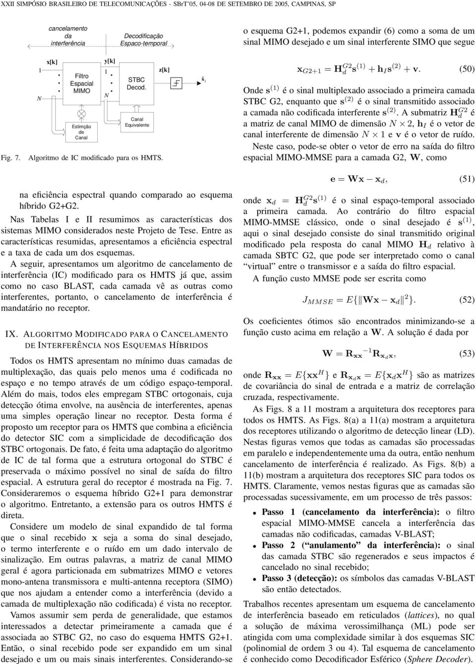 (50) Onde () é o inal multiplexado aociado a primeira camada STBC G, enquanto que () é o inal tranmitido aociado a camada não codificada interferente ().