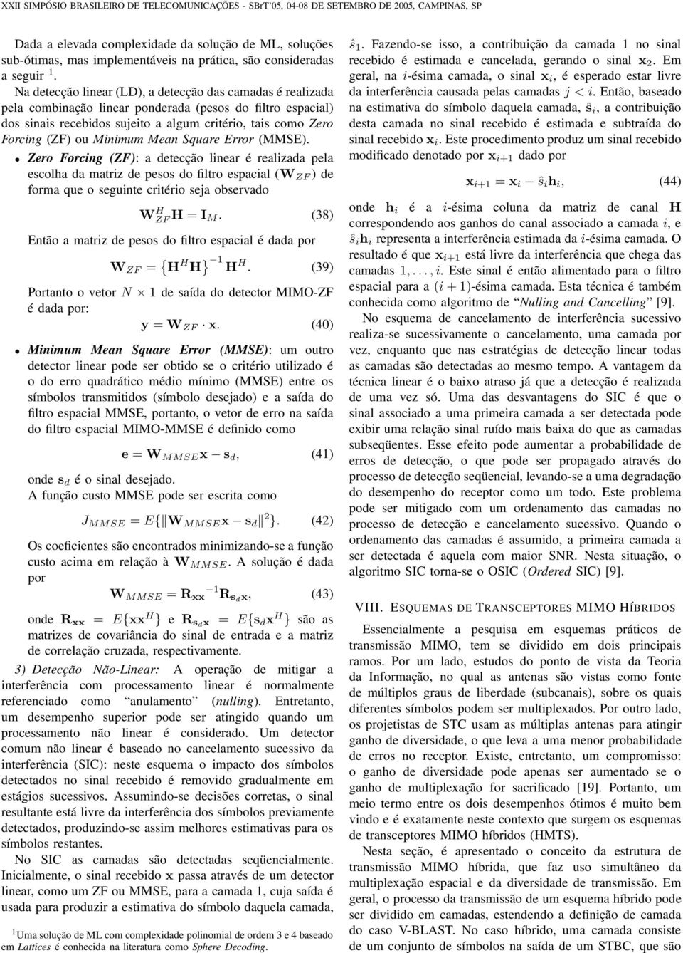 a detecção linear (LD), a detecção da camada é realizada pela combinação linear ponderada (peo do filtro epacial) do inai recebido ujeito a algum critério, tai como Zero Forcing (ZF) ou Minimum Mean